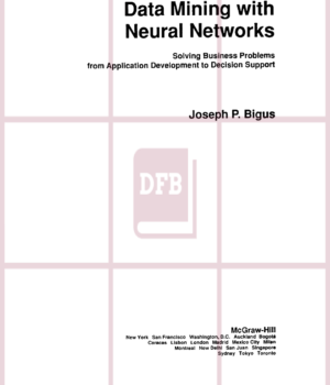 Data Mining With Neural Networks: Solving Business Problems from Application Development to Decision Support