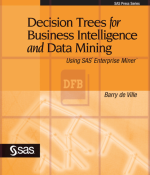 Decision Trees for Business Intelligence and Data Mining: Using SAS Enterprise Miner