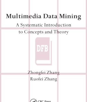 Multimedia Data Mining: A Systematic Introduction to Concepts and Theory