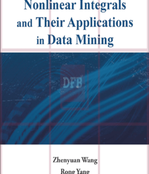 Nonlinear integrals and their applications in data mining (Advances in Fuzzy Systems-Applications and Theory) 1st Edition