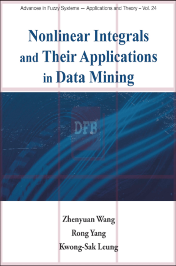 Nonlinear integrals and their applications in data mining (Advances in Fuzzy Systems-Applications and Theory) 1st Edition