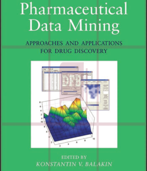 Pharmaceutical Data Mining: Approaches and Applications for Drug Discovery 1st Edition