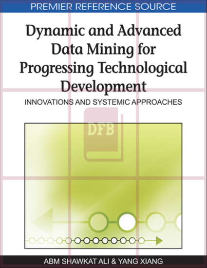 Dynamic and Advanced Data Mining for Progressing Technological Development: Innovations and Systemic Approaches-1st Edition