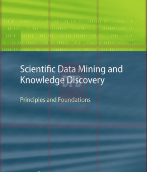 Scientific Data Mining and Knowledge Discovery-Principles and Foundations