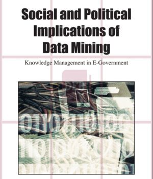 Social and Political Implications of Data Mining: Knowledge Management in E-Government 1st Edition