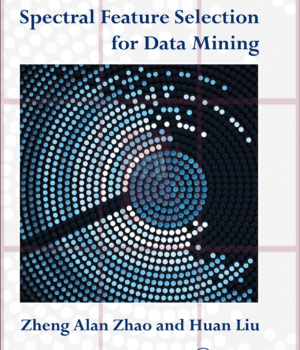 Spectral Feature Selection for Data Mining 1st Edition