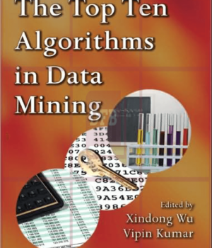 The Top Ten Algorithms in Data Mining 1st Edition