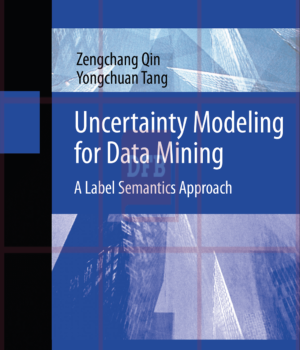 Uncertainty Modeling for Data Mining - A Label Semantics Approach