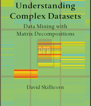 Understanding Complex Datasets: Data Mining with Matrix Decompositions 1st Edition