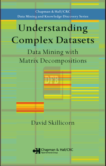 Understanding Complex Datasets: Data Mining with Matrix Decompositions 1st Edition